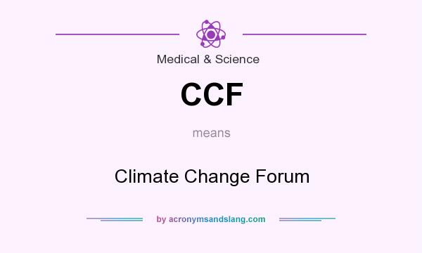 What does CCF mean? It stands for Climate Change Forum