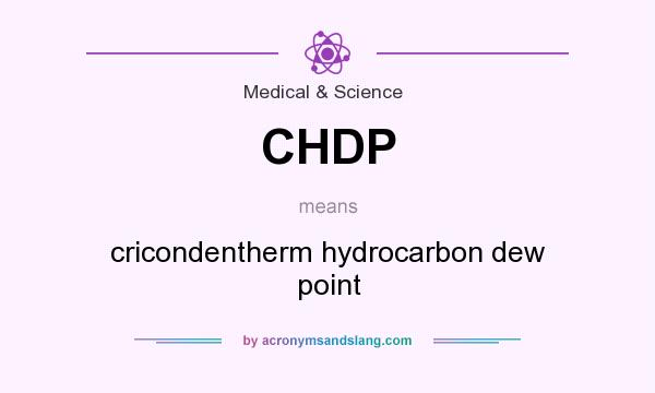 What does CHDP mean? It stands for cricondentherm hydrocarbon dew point