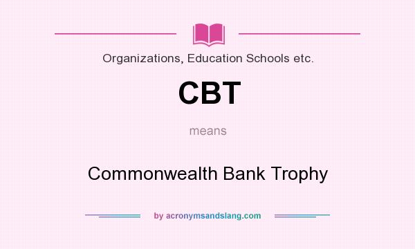 What does CBT mean? It stands for Commonwealth Bank Trophy
