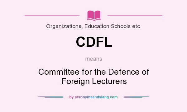 What does CDFL mean? It stands for Committee for the Defence of Foreign Lecturers