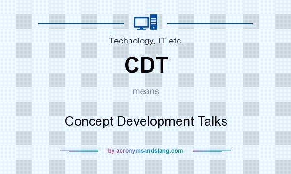 What does CDT mean? It stands for Concept Development Talks