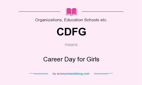 What does CDFG mean? It stands for Career Day for Girls