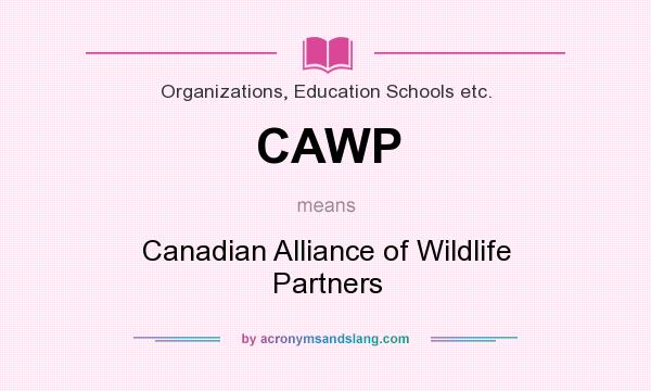 What does CAWP mean? It stands for Canadian Alliance of Wildlife Partners