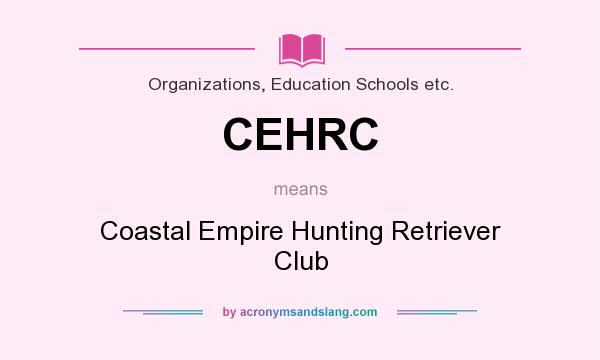 What does CEHRC mean? It stands for Coastal Empire Hunting Retriever Club