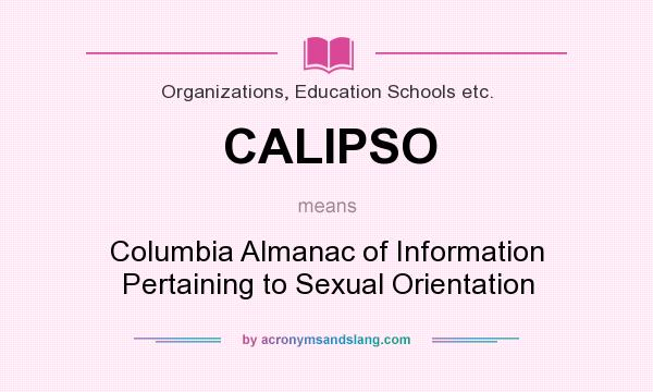 What does CALIPSO mean? It stands for Columbia Almanac of Information Pertaining to Sexual Orientation