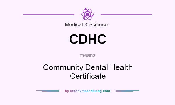 What does CDHC mean? It stands for Community Dental Health Certificate