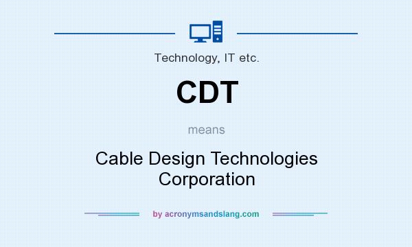 What does CDT mean? It stands for Cable Design Technologies Corporation