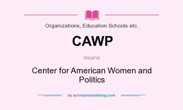 What does CAWP mean? It stands for Center for American Women and Politics