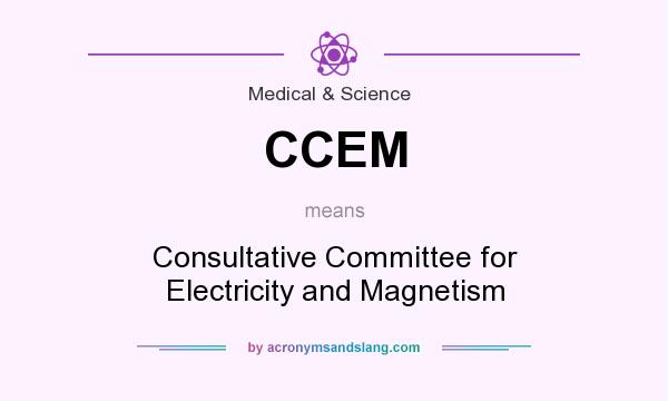 What does CCEM mean? It stands for Consultative Committee for Electricity and Magnetism