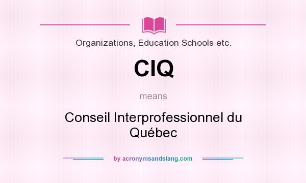 What does CIQ mean? It stands for Conseil Interprofessionnel du Québec
