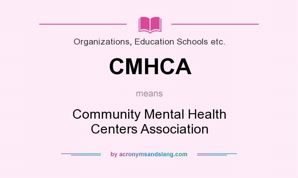 What does CMHCA mean? It stands for Community Mental Health Centers Association