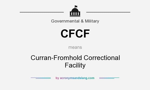 What does CFCF mean? It stands for Curran-Fromhold Correctional Facility