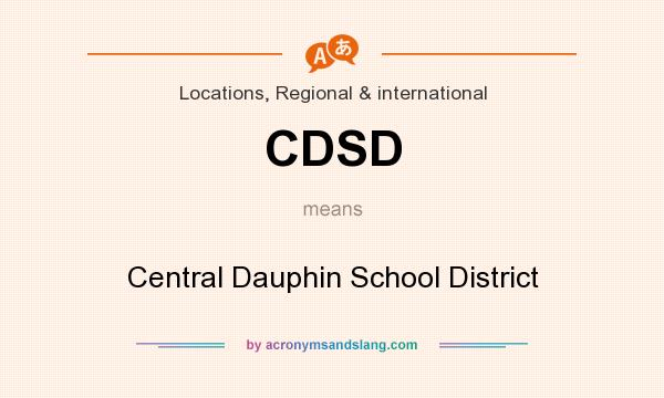 What does CDSD mean? It stands for Central Dauphin School District
