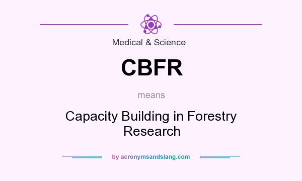 What does CBFR mean? It stands for Capacity Building in Forestry Research