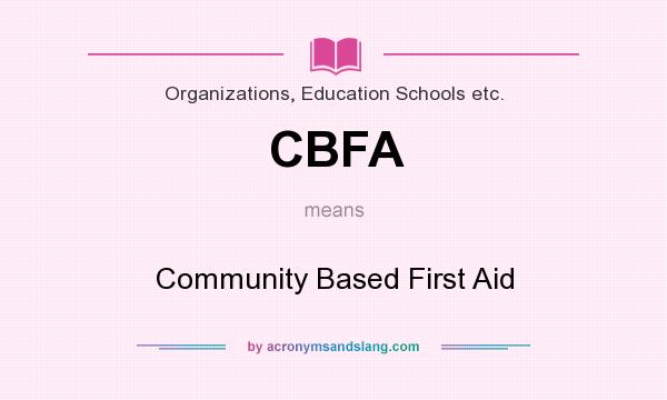 What does CBFA mean? It stands for Community Based First Aid