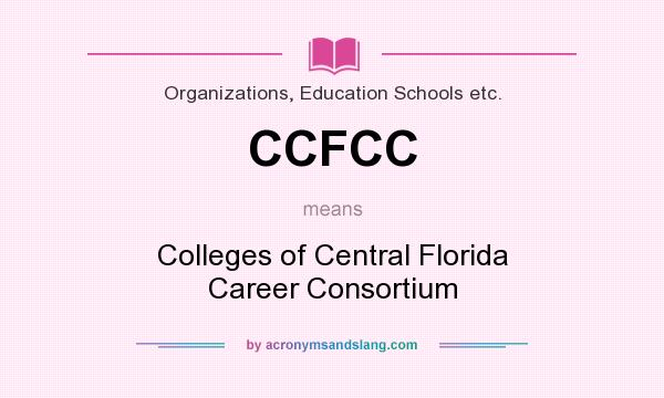 What does CCFCC mean? It stands for Colleges of Central Florida Career Consortium