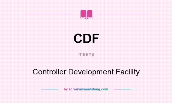 What does CDF mean? It stands for Controller Development Facility