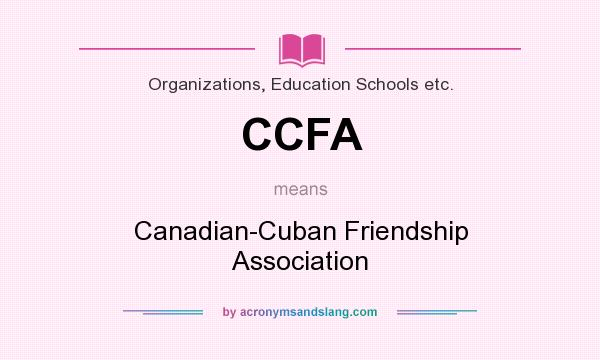 What does CCFA mean? It stands for Canadian-Cuban Friendship Association