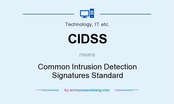 What does CIDSS mean? It stands for Common Intrusion Detection Signatures Standard