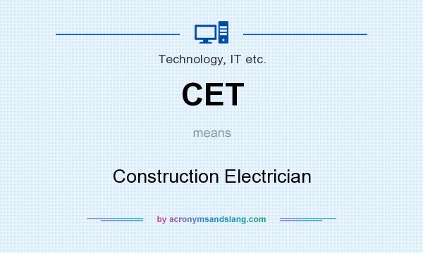 What does CET mean? It stands for Construction Electrician