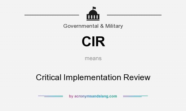 What does CIR mean? It stands for Critical Implementation Review