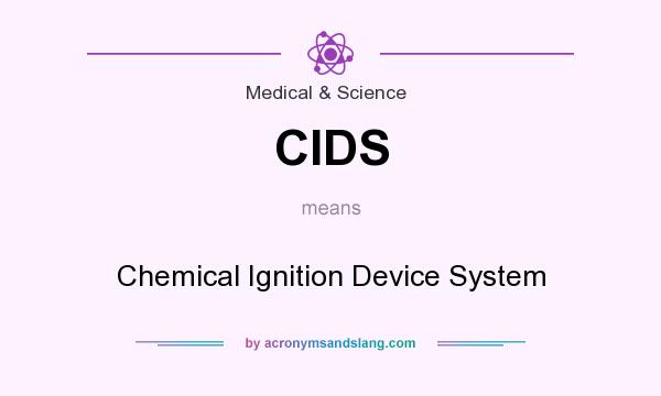 What does CIDS mean? It stands for Chemical Ignition Device System