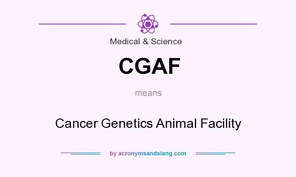 What does CGAF mean? It stands for Cancer Genetics Animal Facility