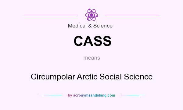 What does CASS mean? It stands for Circumpolar Arctic Social Science