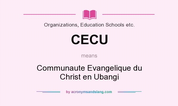 What does CECU mean? It stands for Communaute Evangelique du Christ en Ubangi