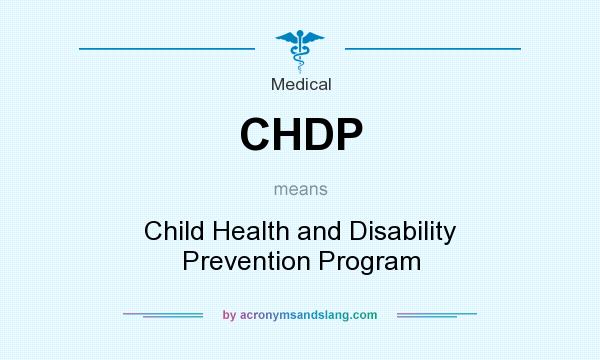 What does CHDP mean? It stands for Child Health and Disability Prevention Program