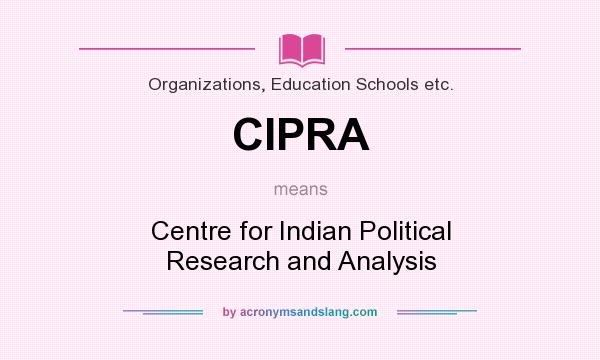 What does CIPRA mean? It stands for Centre for Indian Political Research and Analysis