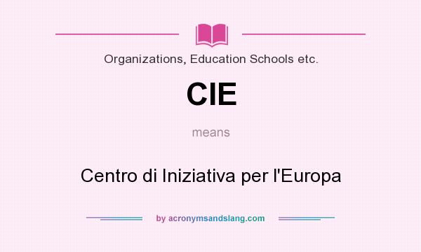 What does CIE mean? It stands for Centro di Iniziativa per l`Europa