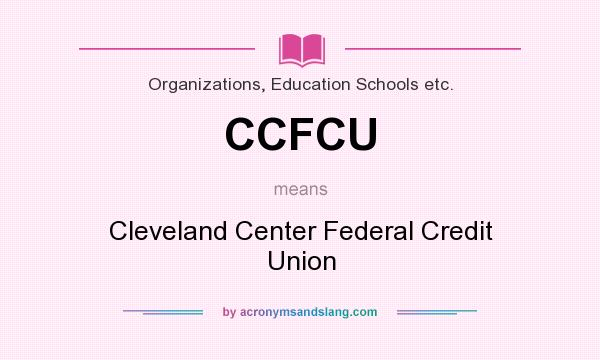 What does CCFCU mean? It stands for Cleveland Center Federal Credit Union