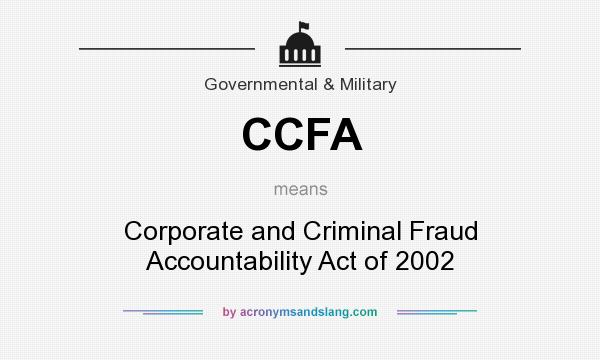 What does CCFA mean? It stands for Corporate and Criminal Fraud Accountability Act of 2002
