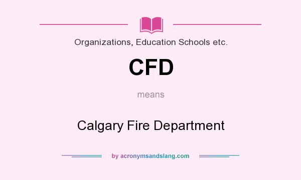 What does CFD mean? It stands for Calgary Fire Department