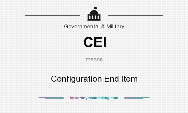 What does CEI mean? It stands for Configuration End Item