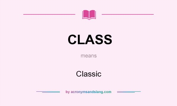 What does CLASS mean? It stands for Classic