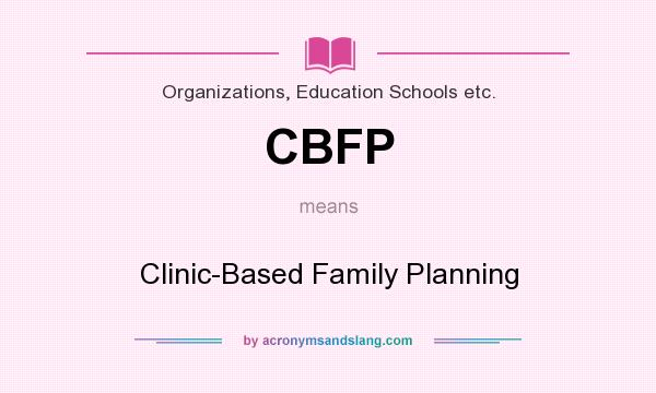 What does CBFP mean? It stands for Clinic-Based Family Planning