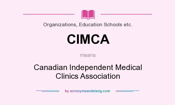 What does CIMCA mean? It stands for Canadian Independent Medical Clinics Association