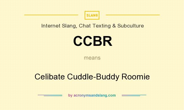 What does CCBR mean? It stands for Celibate Cuddle-Buddy Roomie