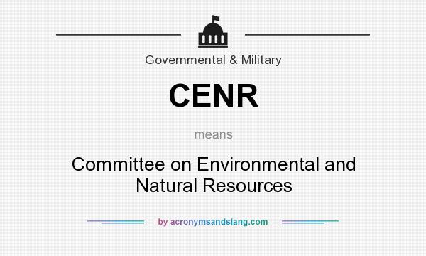What does CENR mean? It stands for Committee on Environmental and Natural Resources