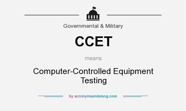 What does CCET mean? It stands for Computer-Controlled Equipment Testing