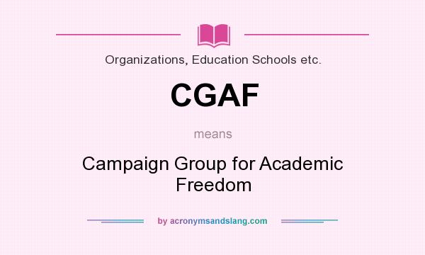 What does CGAF mean? It stands for Campaign Group for Academic Freedom