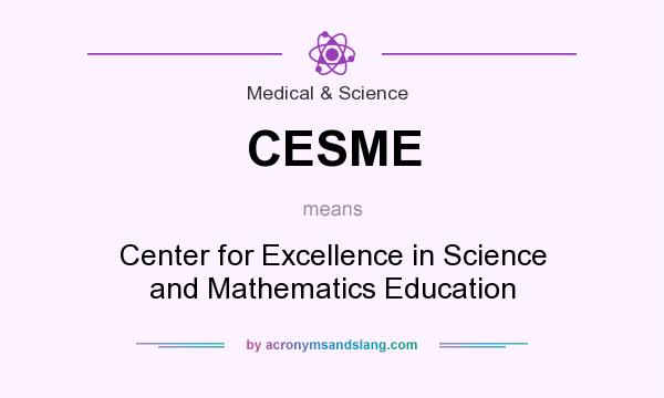 What does CESME mean? It stands for Center for Excellence in Science and Mathematics Education