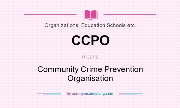 What does CCPO mean? It stands for Community Crime Prevention Organisation