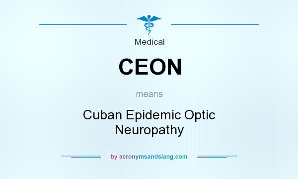 What does CEON mean? It stands for Cuban Epidemic Optic Neuropathy