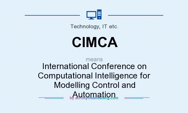 What does CIMCA mean? It stands for International Conference on Computational Intelligence for Modelling Control and Automation