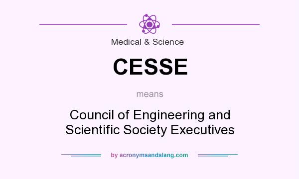 What does CESSE mean? It stands for Council of Engineering and Scientific Society Executives