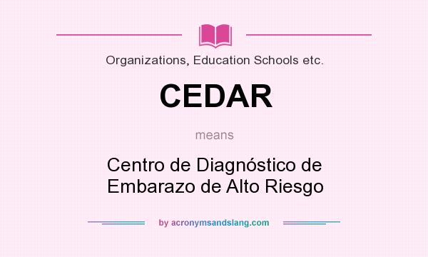What does CEDAR mean? It stands for Centro de Diagnóstico de Embarazo de Alto Riesgo