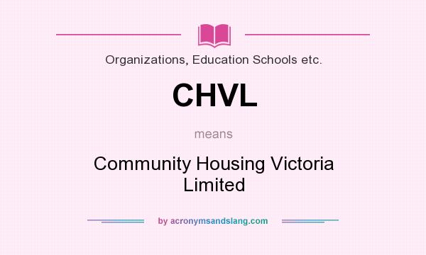 What does CHVL mean? It stands for Community Housing Victoria Limited